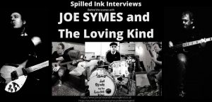 Spilled Ink Interviews – Joe Symes and the Loving Kind