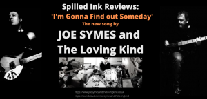 SPILLED INK REVIEWS: Joe Symes and the Loving Kind’s New Song, ‘I’m gonna find out someday…