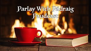 Parlay with Padraig Paudcast Featuring Joe Symes and the Loving Kind